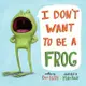 I DON'T WANT TO BE A FROG｜英文故事平裝繪本-AFRH4041【麥克兒童外文書店】