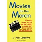 MOVIES FOR THE MORON - 50 MOVIES TO OWN, WATCH, AND LEARN ABOUT SO PEOPLE DON’T THINK YOU’RE A MOVIE MORON: 50 MOVIES TO OWN,