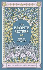 The Bronte Sisters Three Novels (Barnes & Noble Collectible Classics: Omnibus Edition): Jane Eyre - Wuthering Heights - Agnes Grey