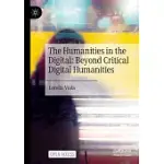THE HUMANITIES IN THE DIGITAL: BEYOND CRITICAL DIGITAL HUMANITIES