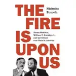 THE FIRE IS UPON US: JAMES BALDWIN, WILLIAM F. BUCKLEY JR., AND THE DEBATE OVER RACE IN AMERICA