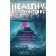 The Healthy Relationships Workbook: Understanding Yourself So You Can Understand Others and Strengthen Your Communication