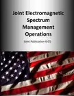 Joint Electromagnetic Spectrum Management Operations: Joint Publication 6-01<|