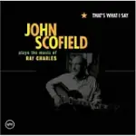 JOHN SCOFIELD / THAT’S WHAT I SAY — PLAYS THE MUSIC OF RAY CHARLES