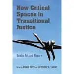 NEW CRITICAL SPACES IN TRANSITIONAL JUSTICE: GENDER, ART, AND MEMORY