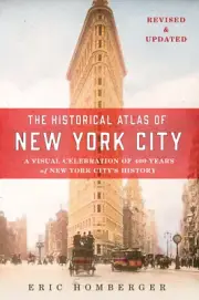 The Historical Atlas of New York City: A Visual Celebration of 400 Years of