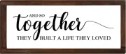 Together They Built a Life They Loved Sign 14 X 6.4 Inches Farmhouse Wall Decor