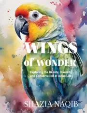 Wings of Wonder: Exploring the Beauty, Diversity and Conservation of Avian Life