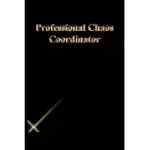 PROFESSIONAL CHAOS COORDINATOR: GRATITUDE NOTEBOOK / JOURNAL GIFT, 118 PAGES, 6X9, GOLD LETTERS, BLACK COVER, MATTE FINISH