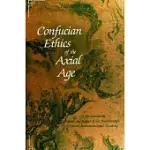CONFUCIAN ETHICS OF THE AXIAL AGE