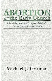 Abortion and the Early Church: Christian, Jewish and Pagan Attitudes in the Greco-Roman World