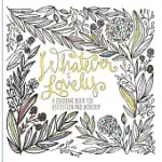 WHATEVER IS LOVELY: A COLORING BOOK FOR REFLECTION AND WORSHIP