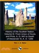 History of the Scottish Nation ― From Union of Scots and Picts, A. D. 843 to Death of Alexander Iii., A. D. 1286