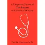 A DIAGNOSTIC PRIMER OF CASE REPORTS AND WORDS OF WISDOM