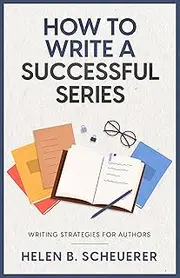 How To Write A Successful Series: Writing Strategies For Authors (Books For Career Authors)