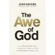 The Awe of God: The Astounding Way a Healthy Fear of God Transforms Your Life