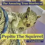 THE AMAZING TRUE STORIES OF PEPITO THE SQUIRREL