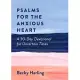 Psalms for the Anxious Heart: A 30-Day Devotional for Uncertain Times
