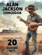 Alan Jackson Songbook: 20 Classic Hits for Piano, Vocal, and Guitar
