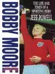 Bobby Moore: The Life And Times of a Sporting Hero