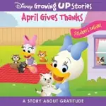 DISNEY GROWING UP STORIES: APRIL GIVES THANKS A STORY ABOUT GRATITUDE: A STORY ABOUT GRATITUDE