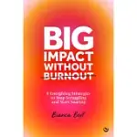 BIG IMPACT WITHOUT BURNOUT: 8 ENERGIZING STRATEGIES TO STOP STRUGGLING AND START SOARING