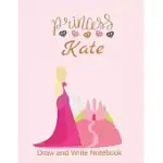 PRINCESS KATE: PERSONALIZED DRAW AND WRITE NOTEBOOK FOR GIRLS