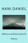 Offense et souffrance (tome VI): Po?mes by Hani Daniel (French) Paperback Book
