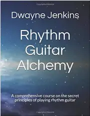 Rhythm Guitar Alchemy: A Comprehensive Training Course By Dwayne Jenkins