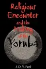 J. D. Y. Peel Religious Encounter and the Making of the Yoruba (Paperback)