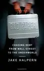 BAD PAPER: CHASING DEBT FROM WALL STREET TO THE UNDERWORLD By Jake Halpern *NEW*