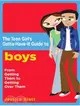 The Teen Girl's Gotta-Have-It Guide to Boys: From Getting Them to Getting Over Them