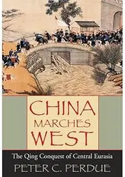 China Marches West: The Qing Conquest of Central Eurasia