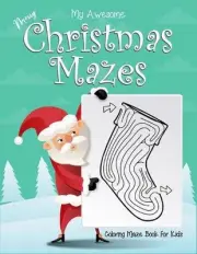 My Awesome Merry Christmas Mazes Coloring Maze Book For Kids: Ages 4-6. Great fo