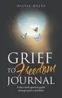 Grief to Freedom Journal: A Four Week Spiritual Guide Through Grief to Freedom b