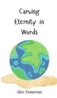 Carving Eternity in Words by Alec Donovan Hardcover Book