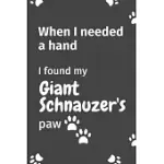 WHEN I NEEDED A HAND, I FOUND MY GIANT SCHNAUZER’’S PAW: FOR GIANT SCHNAUZER PUPPY FANS