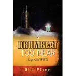 A DRUMBEAT TOO NEAR: CAPE COD WWII