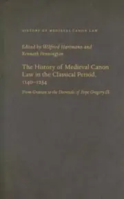 The History of Medieval Canon Law in the Classical Period, 1140-1234 by Hartmann