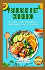 PSORIASIS DIET COOKBOOK: Delicious Meals To Support Skin Health And Strengthen Immunity