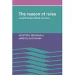 THE REASON OF RULES: CONSTITUTIONAL POLITICAL ECONOMY