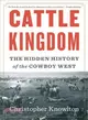 Cattle Kingdom ― The Hidden History of the Cowboy West