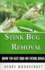 Stink Bug Removal: How to Get Rid of Stink Bugs by Moorecroft, Henry -Paperback