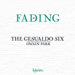 牧歌集 褪色 傑蘇瓦多六人合唱團 THE GESUALDO SIX OWAIN PARK FADING CDA68285