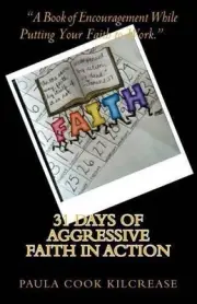 31 Days of Aggressive Faith In Action: A Book of Encouragement While Putting You