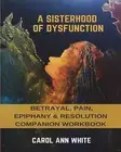 A Sisterhood of Dysfunction Companion Workbook by Carol Ann White (English) Pape