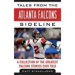 TALES FROM THE ATLANTA FALCONS SIDELINE: A COLLECTION OF THE GREATEST FALCONS STORIES EVER TOLD