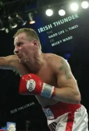 Irish Thunder : The Hard Life and Times of Micky Ward by Bob Halloran (2007,...