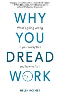 Why You Dread Work: What's Going Wrong in Your Workplace and How to Fix It: New