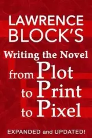 Writing the Novel from Plot to Print to Pixel: Expanded and Updated! [Paperback]